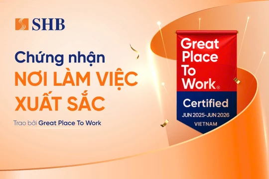 SHB được Great Place To Work chứng nhận là “Nơi làm việc xuất sắc”