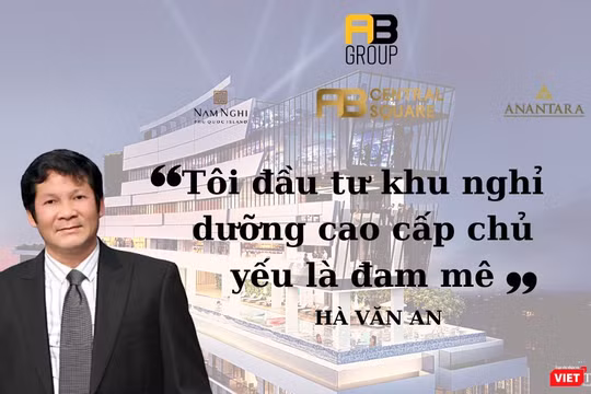 Đại gia Hà Văn An và đế chế A&B Group.