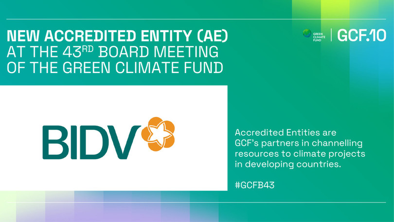 BIDV - Ngân hàng TMCP tại Việt Nam đầu tiên trở thành Tổ chức được công nhận của Quỹ Khí hậu Xanh 