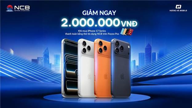 Chủ thẻ NCB Visa được giảm ngay 2 triệu đồng khi mua iPhone 17 series tại Hoàng Hà Mobile