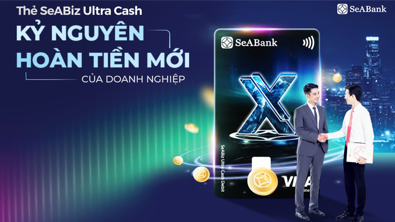 Thẻ SeABiz Ultra Cash của SeABank: “Lợi ích kép” cho doanh nghiệp