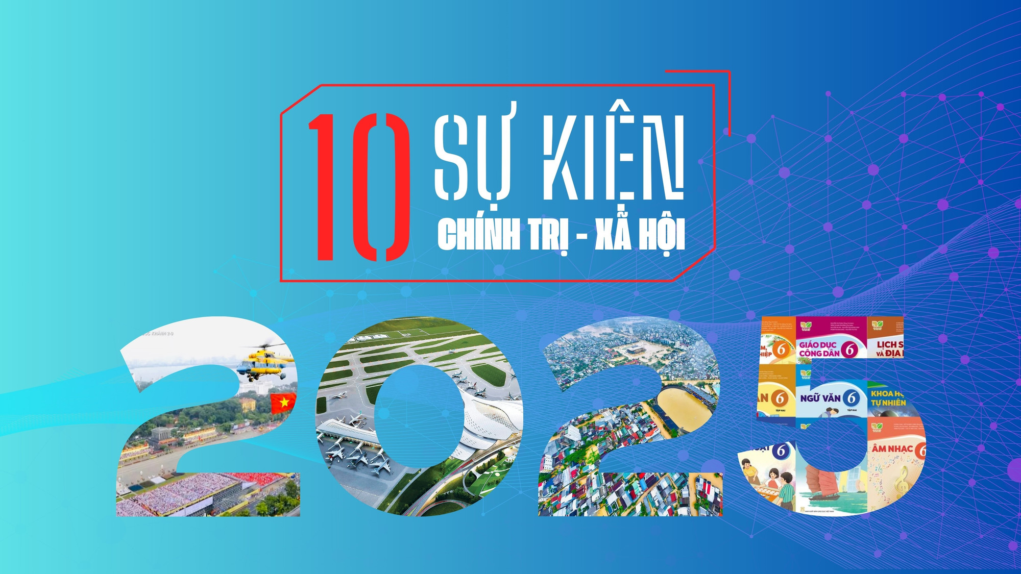 10 sự kiện chính trị - xã hội Việt Nam nổi bật năm 2025