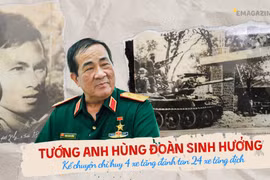 Tướng Anh hùng Đoàn Sinh Hưởng kể chuyện chỉ huy 4 xe tăng đánh tan 24 xe tăng địch