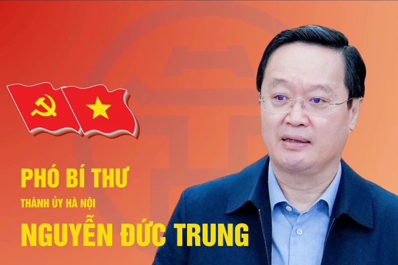 Chân dung tân Phó bí thư Thành ủy Hà Nội Nguyễn Đức Trung