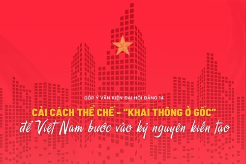 Cải cách thể chế - “khai thông ở gốc” để Việt Nam bước vào kỷ nguyên kiến tạo