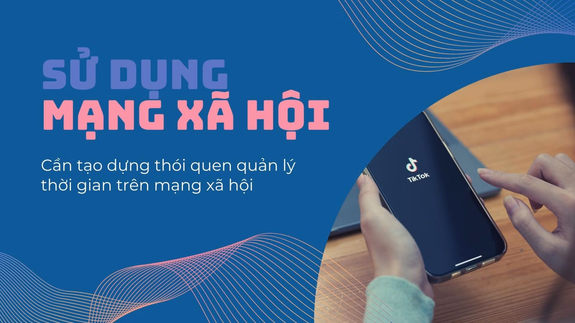 Cần tạo dựng thói quen quản lý thời gian khi sử dụng mạng xã hội