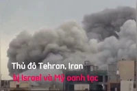 Mỹ và Israel oanh tạc nhiều nơi ở Tehran, người dân Iran hỏi vì sao?