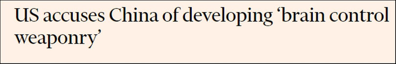 Báo Anh Finacial Times viết về Mỹ cáo buộc Trung Quốc đang phát triển vũ khí điều khiển não người.