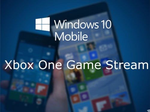 Tính năng streaming trò chơi Xbox One trên Windows 10 Mobile là thật hay giả?