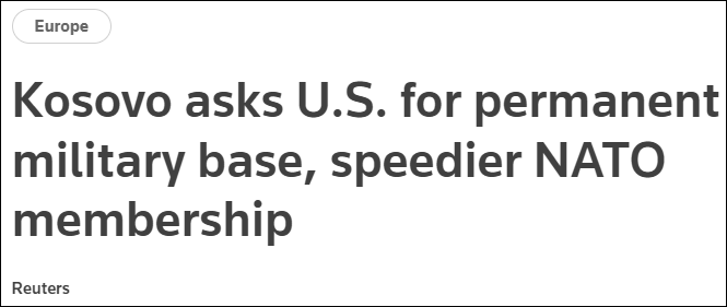 Kosovo yêu cầu Mỹ đặt căn cứ quân sự ở nước này để đổi lấy việc gia nhập NATO. Kosovo yêu cầu Mỹ đặt căn cứ quân sự ở nước này để đổi lấy việc gia nhập NATO.