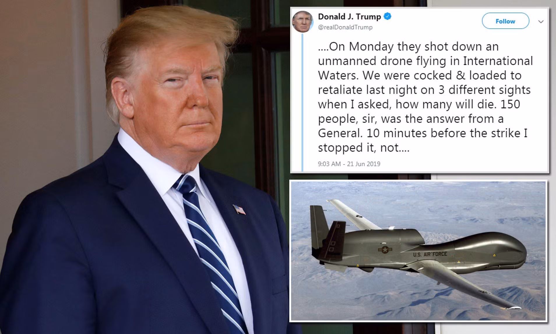Tổng thống Trump tin rằng một chiếc máy bay không người lái bị bắn hạ không thể là cớ để thực hiện đòn tấn công có thể khiến 150 người thiệt mạng (Ảnh: DailyMail) Tổng thống Trump tin rằng một chiếc máy bay không người lái bị bắn hạ không thể là cớ để thực hiện đòn tấn công có thể khiến 150 người thiệt mạng (Ảnh: DailyMail)