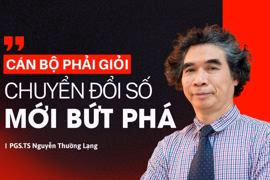 PGS.TS Nguyễn Thường Lạng: Cán bộ phải giỏi, chuyển đổi số mới bứt phá