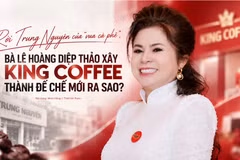 Rời Trung Nguyên của “Vua cà phê”, bà Lê Hoàng Diệp Thảo xây King Coffee thành đế chế mới ra sao?