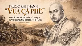 Trước khi thành 'vua cà phê', ông Đặng Lê Nguyên Vũ đi qua năm tháng nghèo khó thế nào?