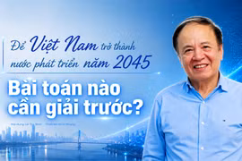 Để Việt Nam trở thành nước phát triển năm 2045: Bài toán nào cần giải trước?