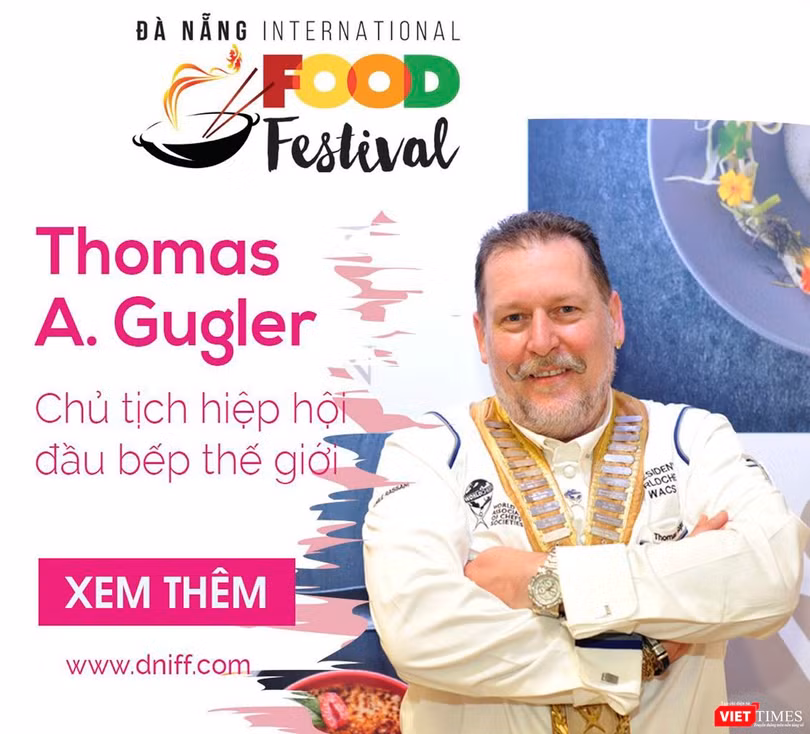 Ông Thomas Andeas Gugler, Chủ tịch Hiệp hội Đầu bếp Thế giới sẽ tham gia sự kiện Lễ hội Ẩm thực quốc tế Đà Nẵng 2019.