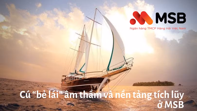 Cú “bẻ lái” âm thầm và nền tảng tích lũy ở MSB