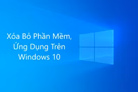 Cách gỡ các ứng dụng, phần mềm trên Windows 10
