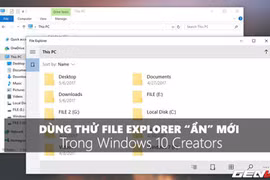 Trải nghiệm File Explorer "bí mật" trên Windows 10 Creators