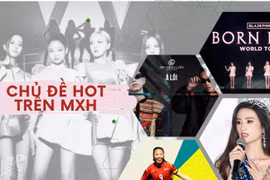 Born Pink, phát ngôn của HH Ý Nhi, từ lóng Flex, bài hát À Lôi là những chủ đề hot trên MXH vừa qua