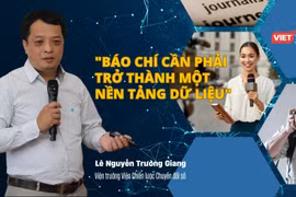 Viện trưởng DTSI Lê Nguyễn Trường Giang: Báo chí cần phải trở thành một nền tảng dữ liệu
