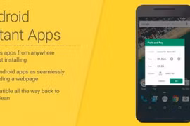 Những điều cần biết về Instant Apps trên Android