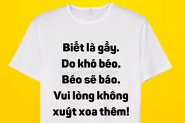Vừa mới đây, cộng đồng mạng rầm rộ truyền tay nhau chia sẻ loạt ảnh từ một trang mạng xã hội, hình ảnh bộ áo " Xin đừng hỏi thêm" khiến nhiều người vô cùng thích thú.