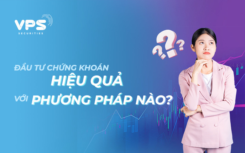 ĐẦU-TƯ-CHỨNG-KHOÁN-HIỆU-QUẢ-VỚI-PHƯƠNG-PHÁP-NÀO.jpg