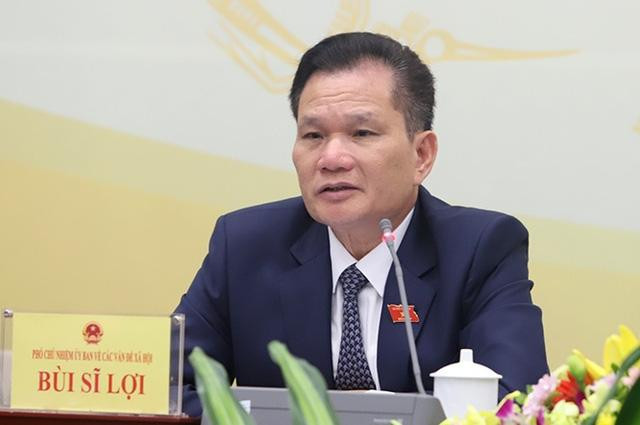 Ông Bùi Sỹ Lợi - nguyên Phó Chủ nhiệm Ủy ban các vấn đề xã hội của Quốc hội (Ảnh - VGP) Ông Bùi Sỹ Lợi - nguyên Phó Chủ nhiệm Ủy ban các vấn đề xã hội của Quốc hội (Ảnh - VGP)