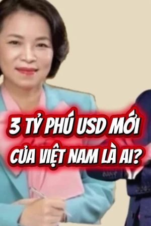 Chân dung 3 tỷ phú USD mới nổi của Việt Nam được Forbes xếp hạng