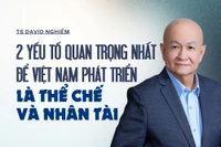 TS David Nghiêm: 2 yếu tố quan trọng nhất để Việt Nam phát triển là thể chế và nhân tài