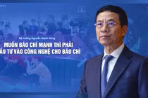 Bộ trưởng Nguyễn Mạnh Hùng: Muốn báo chí mạnh thì phải đầu tư vào công nghệ cho báo chí