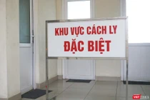 Khu vực cách ly đặc biệt (Ảnh - Minh Thuý) 