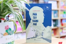 Tản văn "Phía Tây thành phố" của bác sĩ Lê Minh Khôi