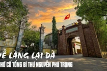 Về làng Lại Đà, nhớ cố Tổng bí thư Nguyễn Phú Trọng