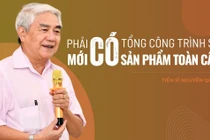 Tiến sĩ Nguyễn Quân: Phải có tổng công trình sư mới có sản phẩm toàn cầu