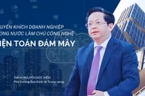 Phó Trưởng Ban Kinh tế TW: Phát triển điện toán đám mây là nhu cầu tất yếu