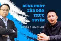 Vì sao lừa đảo trực tuyến tăng gần 65% trong 6 tháng qua - Làm gì để không bị "tiền mất, tật mang"?