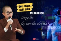 Metaverse, tương lai hay trào lưu nhất thời