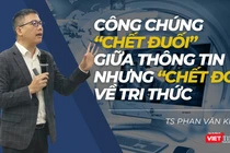 Công chúng “chết đuối” giữa thông tin nhưng “chết đói” về tri thức