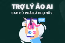 Trợ lý ảo AI: Sao cứ phải là phụ nữ?