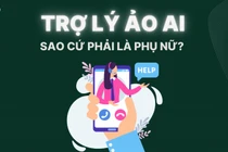 Trợ lý ảo AI: Sao cứ phải là phụ nữ?