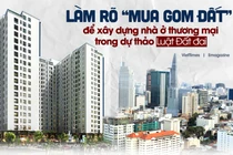 Làm rõ “mua gom đất” để xây dựng nhà ở thương mại trong dự thảo Luật Đất đai