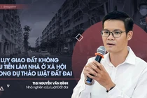 Hệ lụy giao đất không thu tiền làm nhà ở xã hội trong dự thảo Luật Đất đai