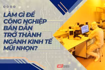 Làm gì để trở thành ngành kinh tế mũi nhọn?