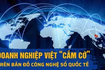 Doanh nghiệp Việt “cắm cờ” trên bản đồ công nghệ số quốc tế