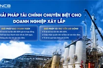 Ngân hàng NCB tháo “nút thắt” vốn cho doanh nghiệp lớn ngành xây lắp