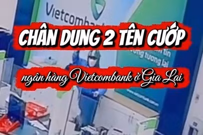 Chân dung 2 tên cướp ngân hàng ở Gia Lai