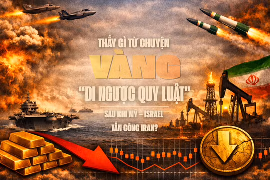Thấy gì từ chuyện vàng “đi ngược quy luật” sau khi Mỹ – Israel tấn công Iran?