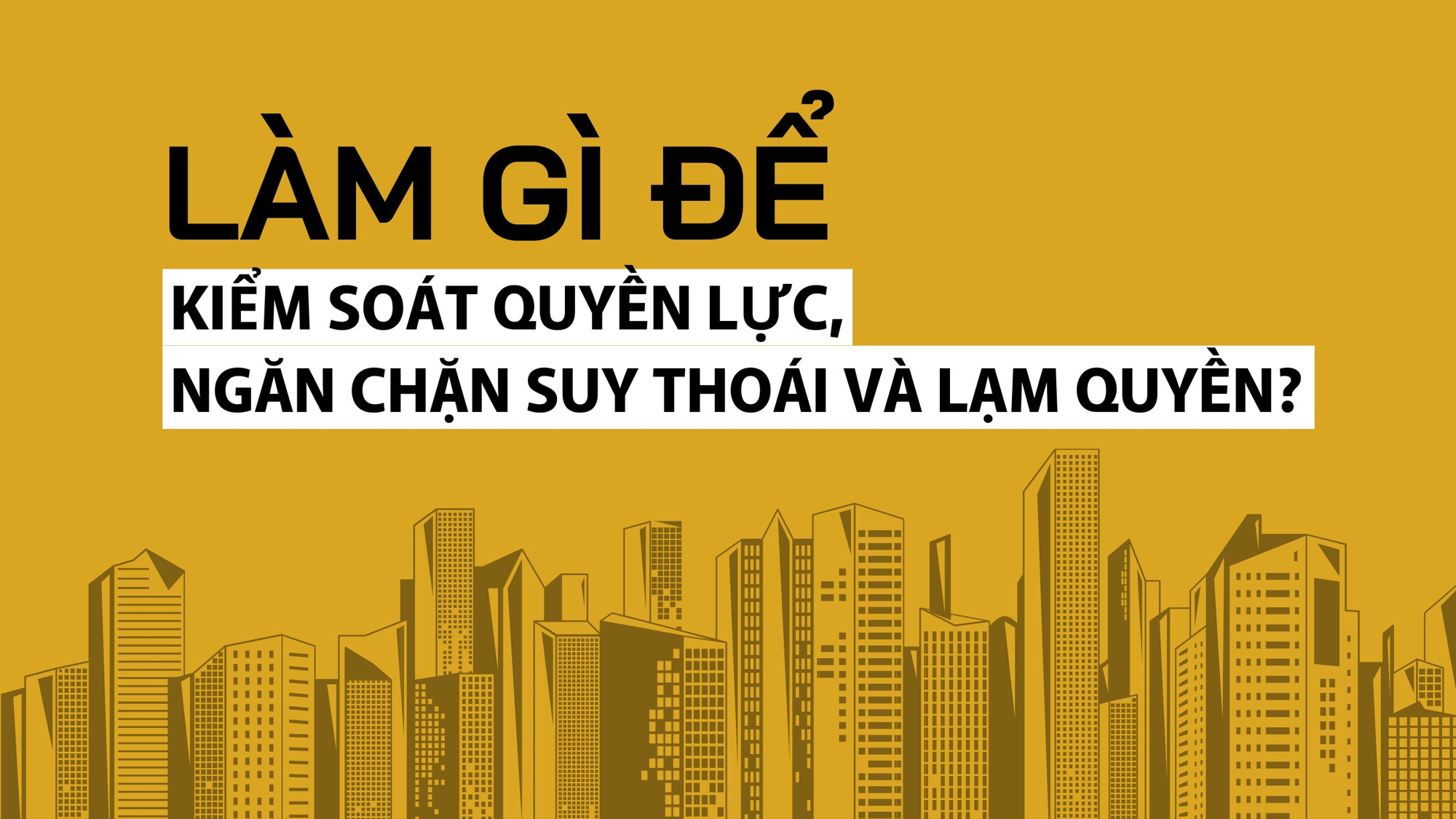 Làm gì để kiểm soát quyền lực, ngăn chặn suy thoái và lạm quyền?